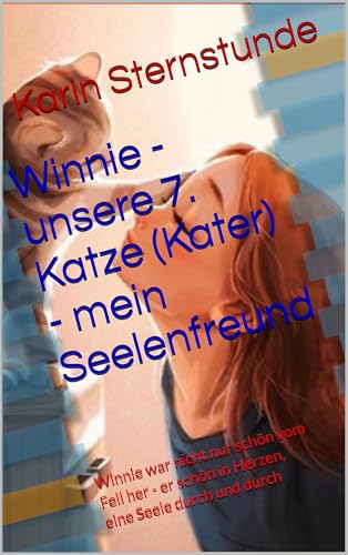 Winnie – unsere 7. Katze (Kater) – mein Seelenfreund: Winnie war nicht nur schön vom Fell her – er schön in Herzen, eine Seele durch und durch