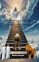Your Nine O'Clock is Waiting: A Grieving Mom's Journey to Heaven 1937045854 Book Cover
