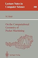 On the Computational Geometry of Pocket Machining (Lecture Notes in Computer Science) 3540541039 Book Cover