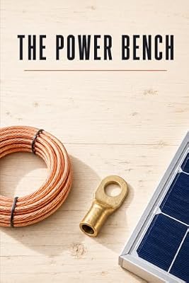 The Power Bench: A Working Installer's Guide to Batteries, Panels, Inverters, and System Design for Off-Grid Homes