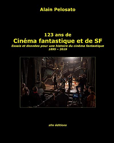 123 ans de cinéma fantastique et de SF: Essais et données pour une histoire du cinéma fantastique 1895 - 2019