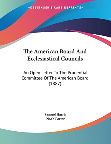 The American Board And Ecclesiastical Councils: An Open Letter To The Prudential Committee Of The American Board (1887)