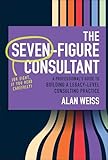 consulting events boston  The Seven-Figure Consultant: A Professional\'s Guide to Building a Legacy-Level Consulting Practice