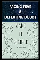 Facing Fear and Defeating Doubt B0F63JC586 Book Cover
