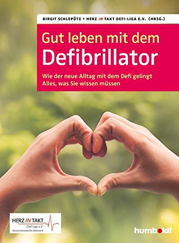 Gut leben mit dem Defibrillator: Wie der neue Alltag mit dem Defi gelingt. Alles, was sie wissen muessen. Herz in Takt. Defi-Liga e. V. Deutschlandweites Netzwerk