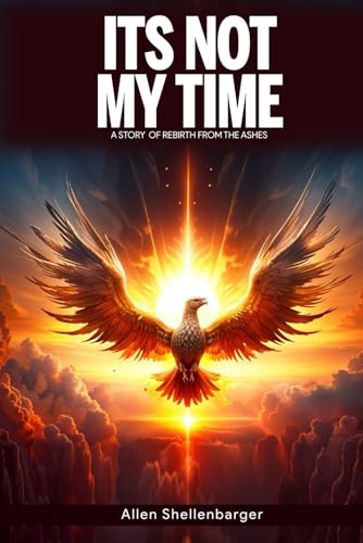 It’s Not My Time: A Story Of Rebirth from the Ashes