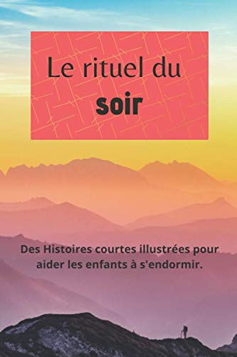 Le rituel du soir: Des Histoires courtes illustrées pour aider les enfants à s'endormir (French Edition)