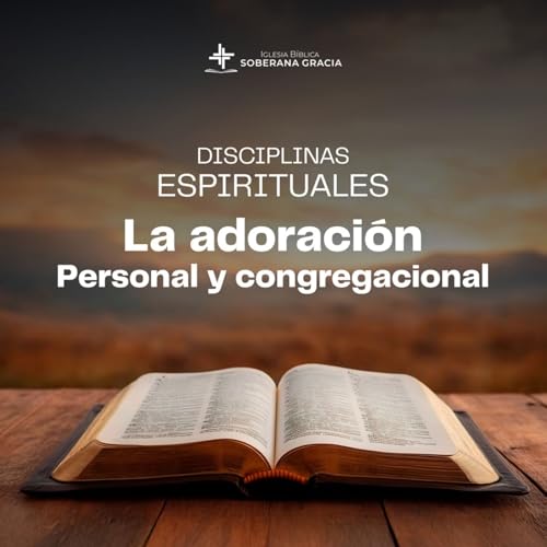 Disciplina espirituales: adoraci&oacute;n personal y congregacional