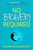 No Bravery Required: A Clinically Proven Program for Fears, Phobias and Social Anxiety