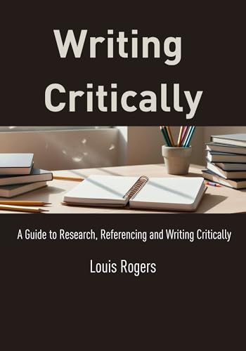 Writing Critically: A Guide to Research, Referencing and Writing Critically (Academic English) (English Edition)