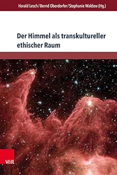 Hardcover Der Himmel ALS Transkultureller Ethischer Raum: Himmelskonstellationen Im Spannungsfeld Von Literatur Und Wissen [German] Book