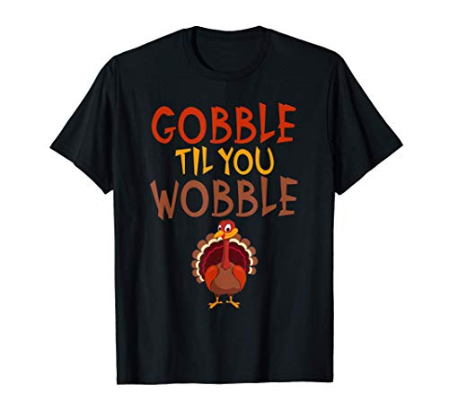Funny Thanksgiving Gobble Til You Wobble Turkey Camiseta