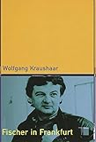 Fischer in Frankfurt. Karriere eines Außenseiters - Wolfgang Kraushaar 