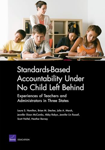 Standards-Based Accountability Under No Child Left Behind: Experiences of Teachers and Administrators in Three States