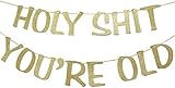 Holy Shit You're Old Banner Gold Glitter for 30th 40th 50h 60th 70th 80th 90th Funny Birthday Banner Sign Bunting Party Decor Photo Booth Props