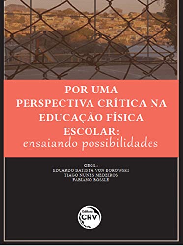 Por Uma Perspectiva Crítica Na Educação Física Escolar:: Ensaiando possibilidades