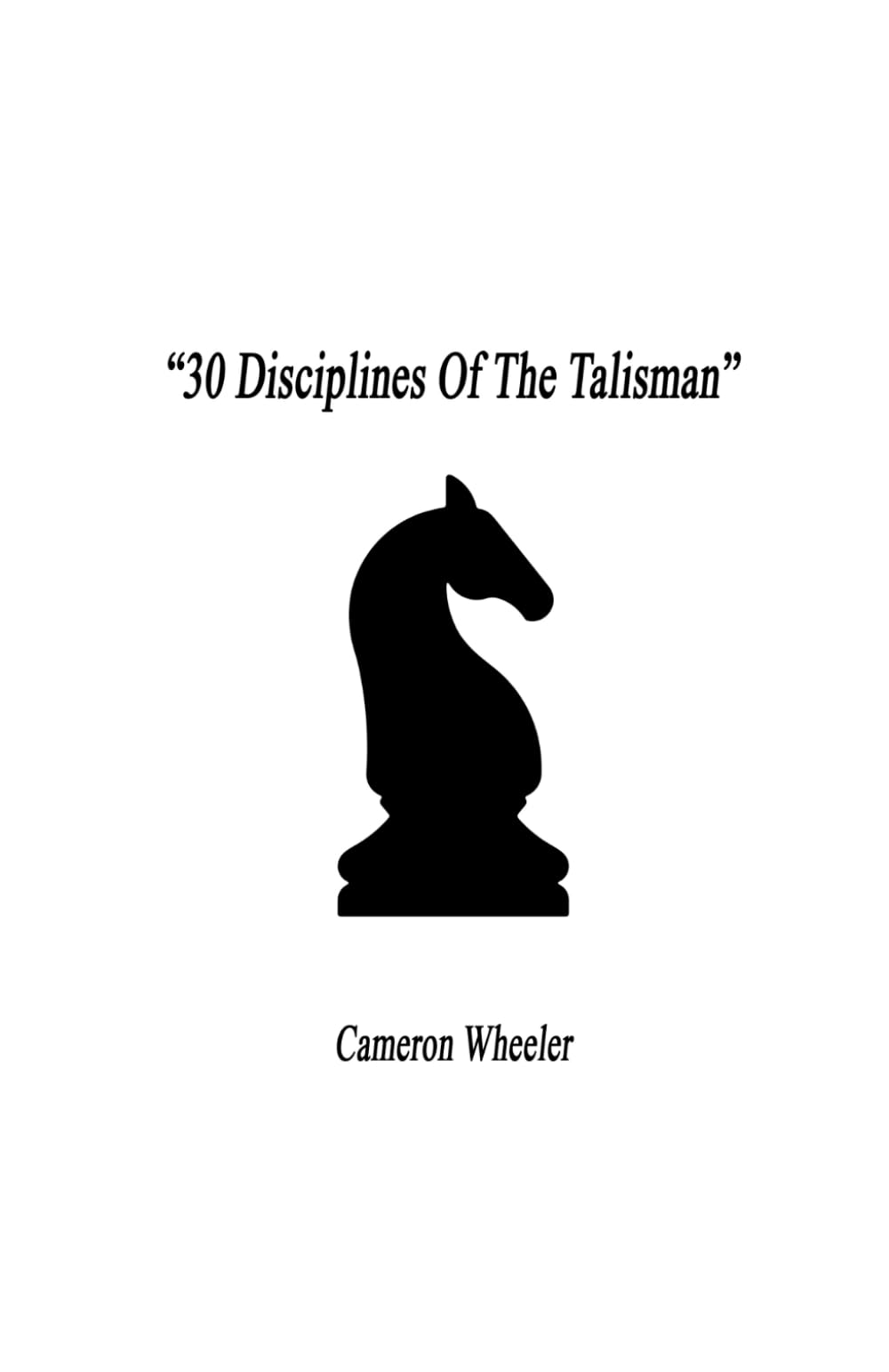 30 Disciplines Of The Talisman: Master Your Life Through Daily Habits, Focus, and Self-Discipline (The Talisman Teachings)