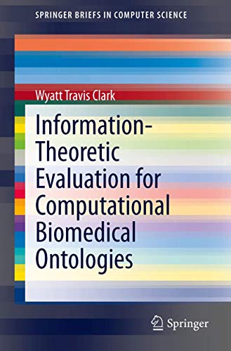 Information-Theoretic Evaluation for Computational Biomedical Ontologies (SpringerBriefs in Computer Science) view 2