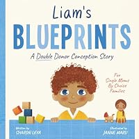Liam's Blueprints: A (IUI) Donor Conception Story for Single Moms By Choice Families B0BRM26ZPZ Book Cover
