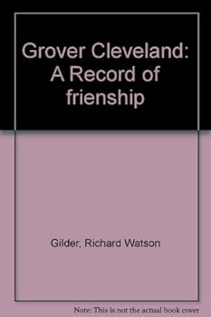 Grover Cleveland: A Record of frienship