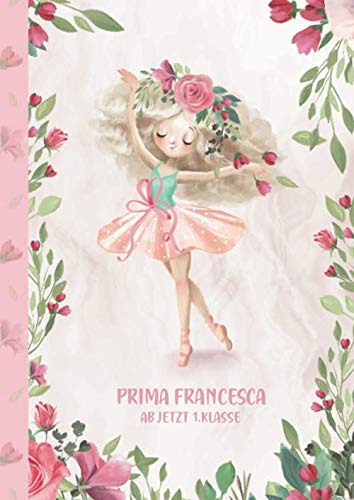 Prima Francesca - ab jetzt 1.Klasse: Ballerina Ballet Schreiblernheft und Malbuch A4 110 Seiten, Geschenk für Mädchen zur Einschulung und zum Buchstaben schreiben lernen