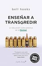 Enseñar a transgredir: LA EDUCACIÓN COMO PRÁCTICA DE LA LIBE (Ensayo)