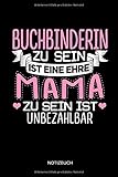  Buchbinderin zu sein ist eine ehre - Mama zu sein ist unbezahlbar - Notizbuch: Lustiges Buchbinder Notizbuch mit Punktraster. Buchbinder Zubehör & Buchbinderin Geschenk Idee zum Muttertag.