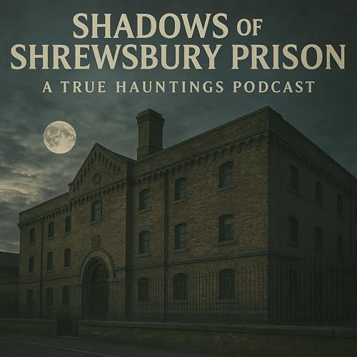 Shadows of Shrewsbury Prison – A True Hauntings Podcast Podcast Por arte de portada