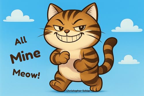 All Mine, Meow!: Funny books for kids – a silly cat picture book for early readers and bedtime stories for kids, a funny cat story with big print