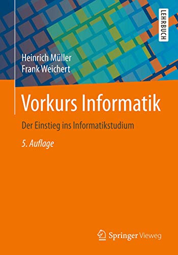 Vorkurs Informatik: Der Einstieg ins Informatikstudium Vorkurs Informatik: Der Einstieg ins Informatikstudium