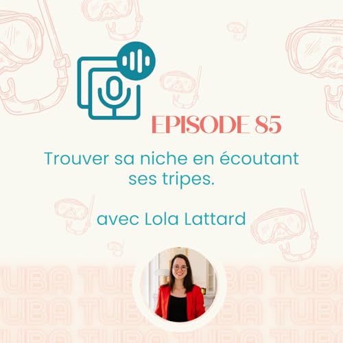 #85 - Trouver sa niche en écoutant ses tripes - avec Lola Lattard (business, conseils entrepreneuriat)