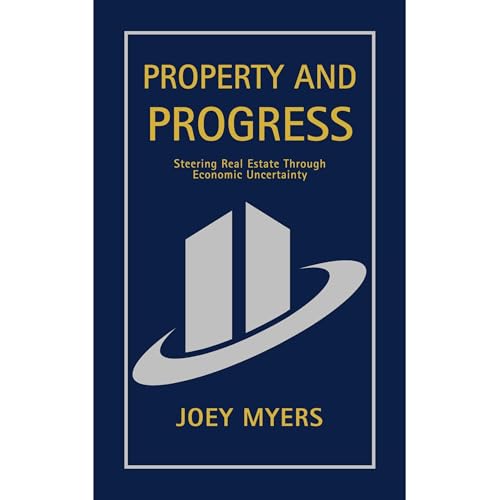 Listen to Property and Progress: Steering Real Estate Through Economic Uncertainty by Joey Myers episode artwork
