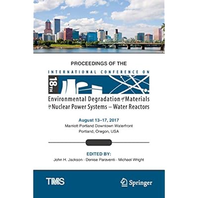 Proceedings of the 18th International Conference on Environmental Degradation of Materials in Nuclear Power Systems &ndash; Water Reactors