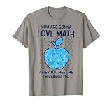 You Are Gonna Love Math After You Meet I'm Warning You T-Shirt