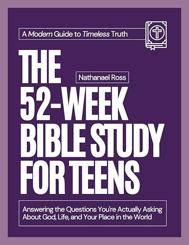 The 52-Week Bible Study for Teens: Answering the Questions You're Actually Asking About God, Life, and Your Place in the World