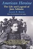 American Heroine: The Life and Legend of Jane Addams