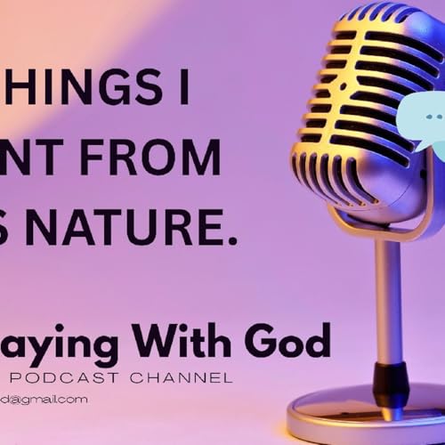 Episode 4 -10 THINGS I LEARNT ABOUT GOD'S NATURE.