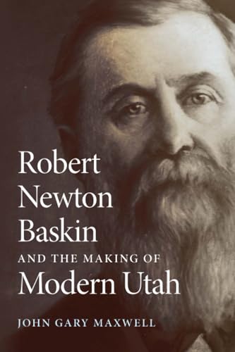 Robert Newton Baskin and the Making of Modern Utah