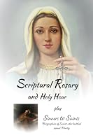 Scriptural Rosary and Holy Hour: plus bonus Sinners to Saints B0D6Y2FJFS Book Cover