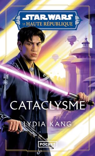 Star Wars - La Haute République Phase II Tome 3 : Cataclysme (By: Lydia Kang,Sandy Julien,Lydia Kang MD)