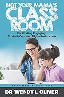 Not Your Mama's Classroom: Facilitating Engaging, Student-Centered Digital Instruction 1952247527 Book Cover