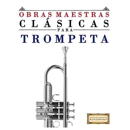 Obras Maestras Clásicas para Trompeta: Piezas fáciles de Bach, Beethoven, Brahms, Handel, Haydn, Mozart, Schubert, Tchaikovsky, Vivaldi y Wagner - 9781499175172