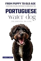 The Ultimate Portuguese Water Dog Big Guide: Everything You Will Ever Need To Know About The Portuguese Water Dog Book B0F66977VN Book Cover