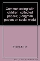 Communicating with children: collected papers; (Longman papers on social work) 0582428335 Book Cover