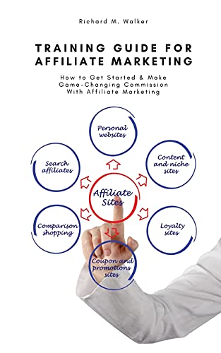 TRAINING GUIDE FOR AFFILIATE MARKETING: How to Get Started & Make...
