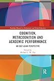 Cognition, Metacognition and Academic Performance: An East Asian Perspective (Routledge Research in Achievement and Gifted Education)