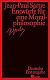 Entwürfe für eine Moralphilosophie: Deutsche Erstausgabe - Jean-Paul Sartre Übersetzer: Hans Schöneberg, Vincent von Wroblewsky 