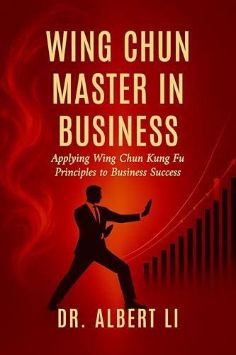 Wing Chun Master in Business : Applying Wing Chun Kung Fu Princip...