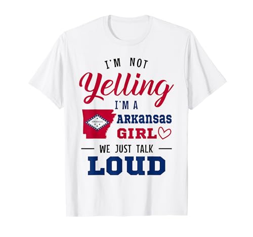 I'm Not Yelling I’m A Arkansas Girl We Just Talk Loud Funny T-Shirt