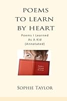 Poems To Learn By Heart: Poems I Learned As A Kid (Annotated) 1490326219 Book Cover